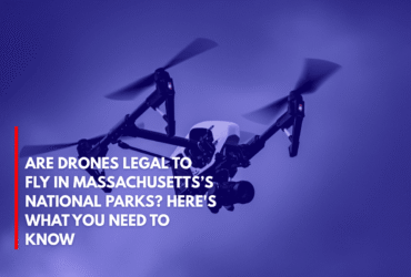 Are Drones Legal to Fly in Massachusetts’s National Parks Here's What You Need to Know