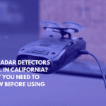Are Radar Detectors Legal in California What You Need to Know Before Using One