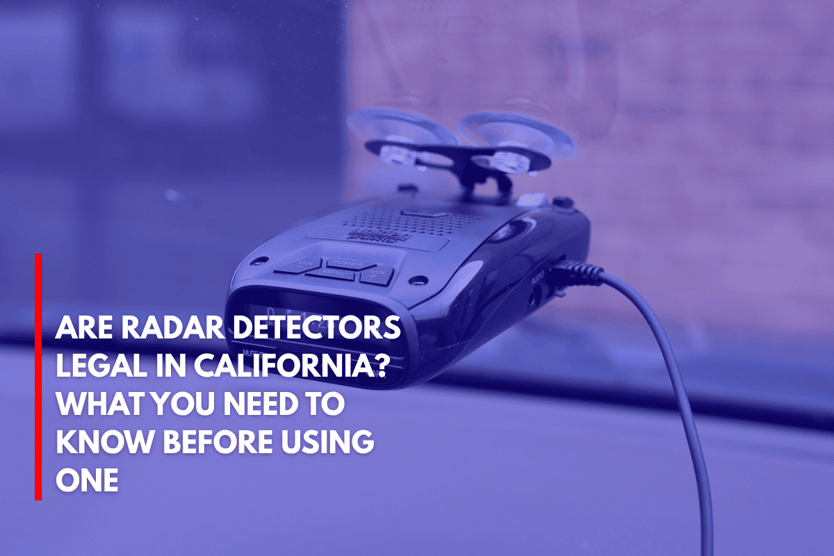 Are Radar Detectors Legal in California What You Need to Know Before Using One