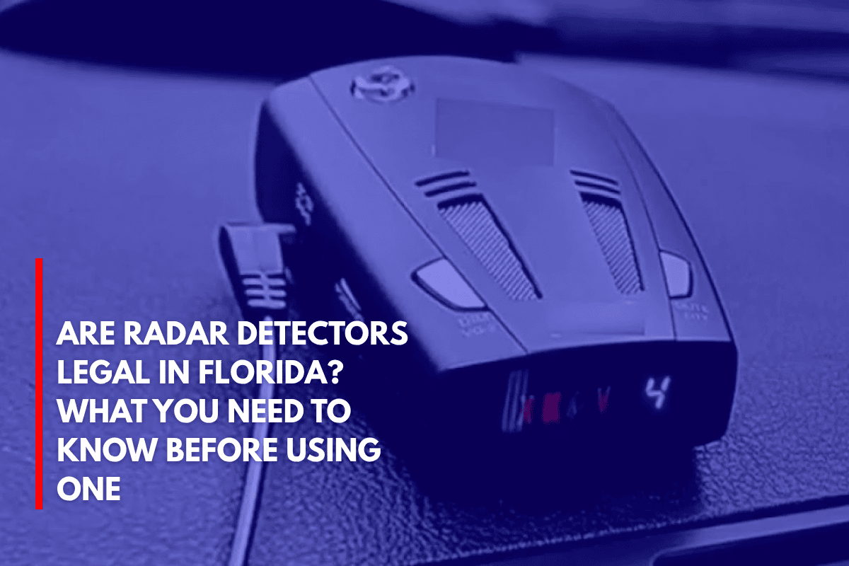 Are Radar Detectors Legal in Florida What You Need to Know Before Using One