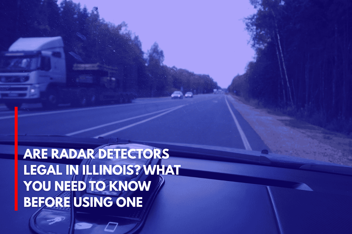 Are Radar Detectors Legal in Illinois What You Need to Know Before Using One