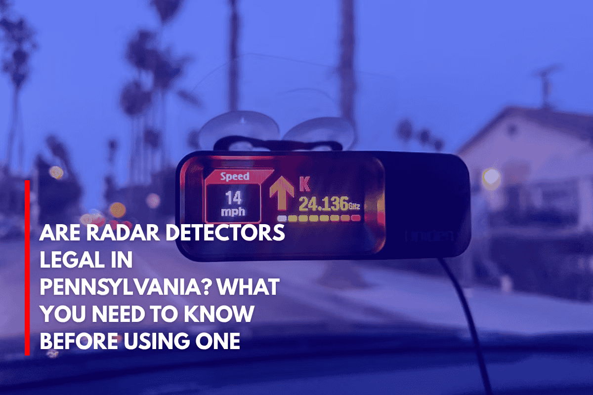 Are Radar Detectors Legal in Pennsylvania What You Need to Know Before Using One