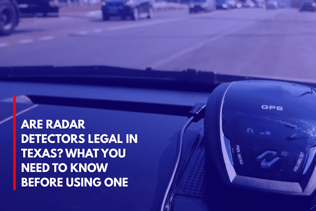 Are Radar Detectors Legal in Texas What You Need to Know Before Using One