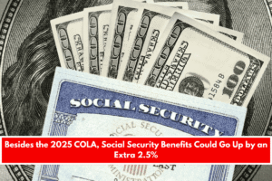 Besides the 2025 COLA, Social Security Benefits Could Go Up by an Extra 2.5%