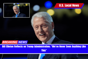 Bill Clinton Reflects on Trump Administration “We’ve Never Seen Anything Like This”