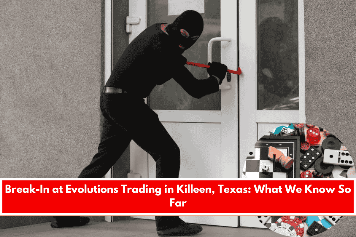 Break-In at Evolutions Trading in Killeen, Texas What We Know So Far