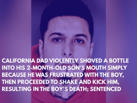 California Dad Violently Shoved a Bottle Into His 2-Month-Old Son's Mouth Simply Because He Was Frustrated With the Boy, Then Proceeded to Shake and Kick Him, Resulting in the Boy's Death; Sentenced