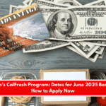 California’s CalFresh Program Dates for June 2025 Benefits and How to Apply Now