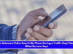 Can Delaware Police Search My Phone During a Traffic Stop Here's What the Law Says