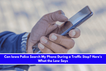 Can Iowa Police Search My Phone During a Traffic Stop Here's What the Law Says
