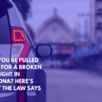 Can You Be Pulled Over for a Broken Tail Light in Arizona Here's What the Law Says