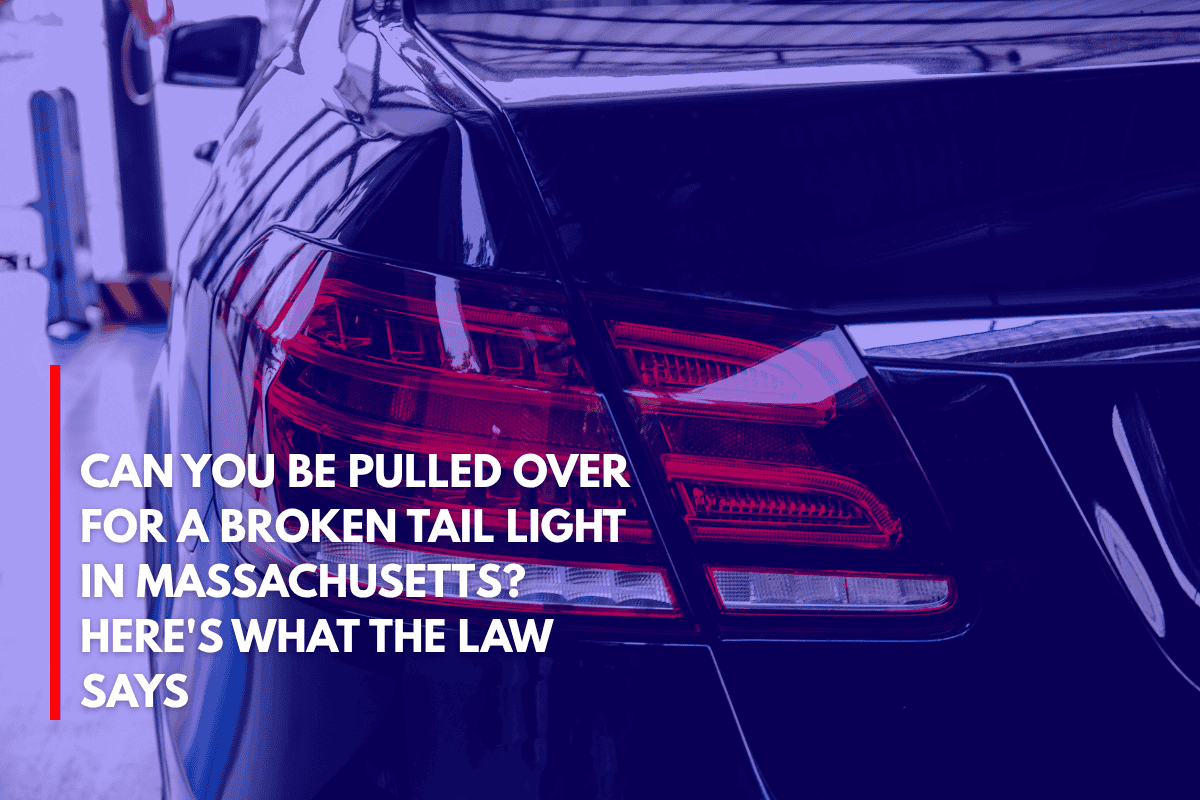 Can You Be Pulled Over for a Broken Tail Light in Massachusetts Here's What the Law Says