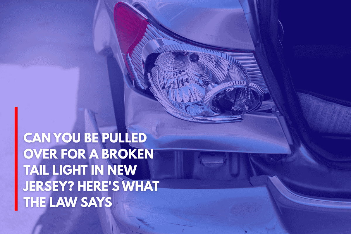 Can You Be Pulled Over for a Broken Tail Light in New Jersey Here's What the Law Says