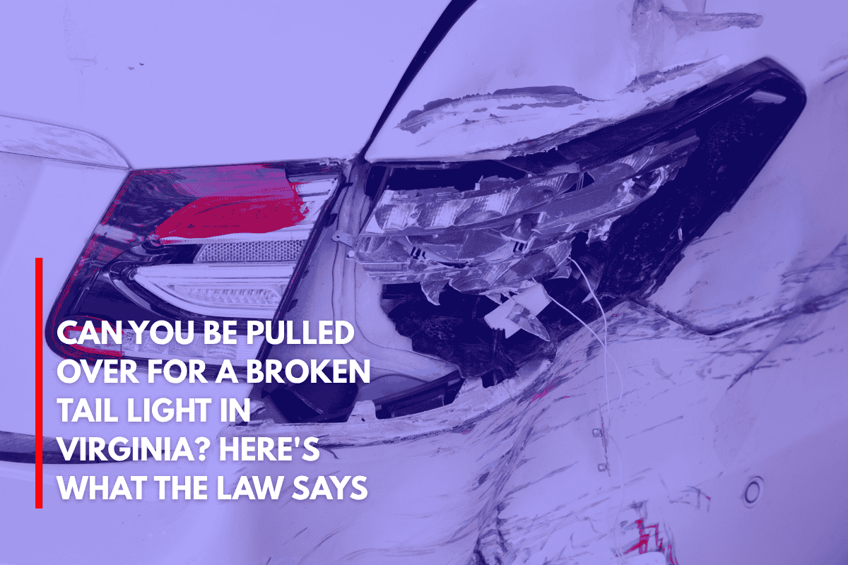Can You Be Pulled Over for a Broken Tail Light in Virginia Here's What the Law Says