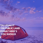 Can You Legally Camp on Public Land in Arizona Here's What You Should Know
