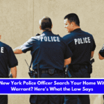 Can a New York Police Officer Search Your Home Without a Warrant Here's What the Law Says