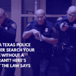 Can a Texas Police Officer Search Your Home Without a Warrant Here's What the Law Says