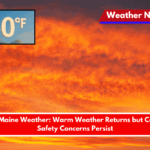 Caribou, Maine Weather Warm Weather Returns but Cold Water Safety Concerns Persist