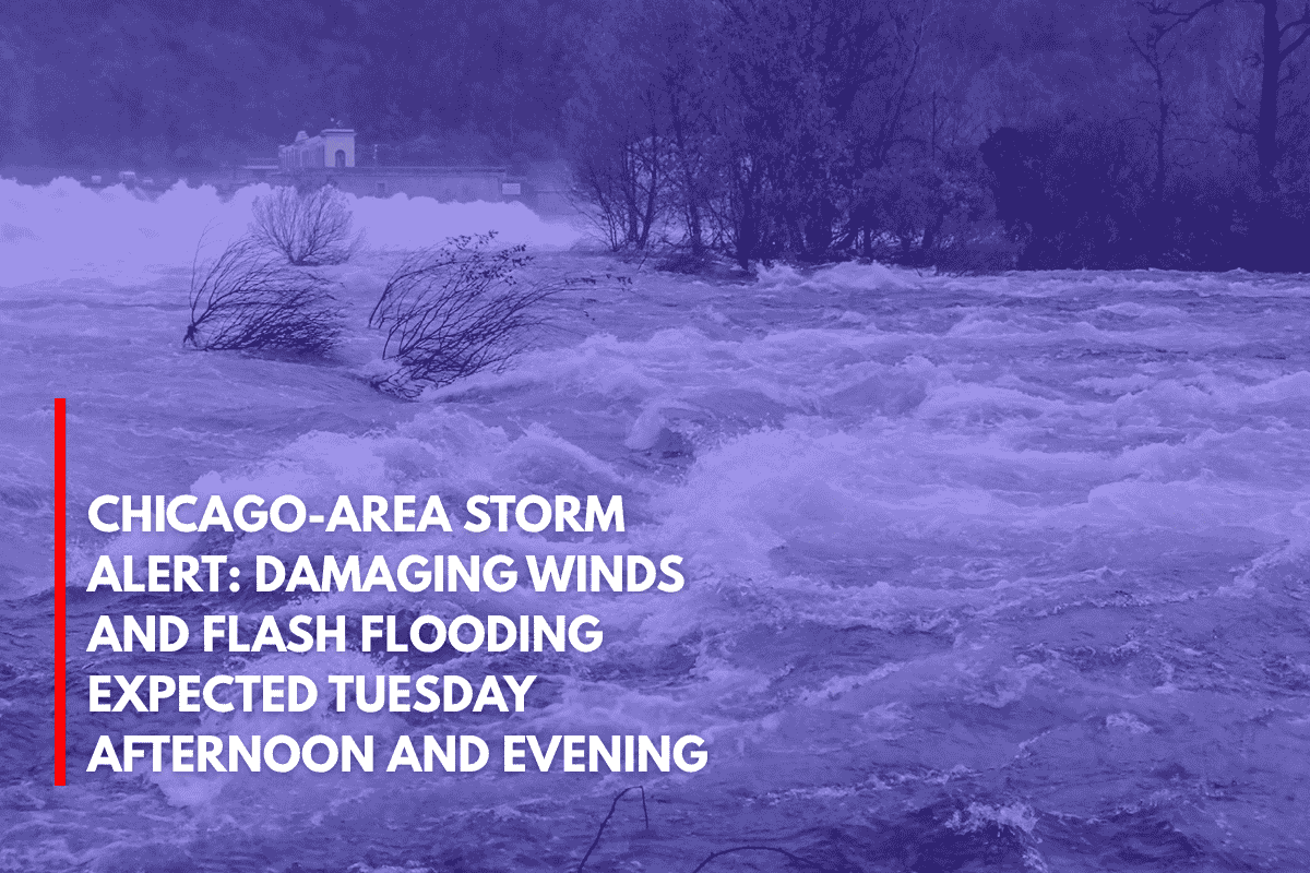 Chicago-Area Storm Alert Damaging Winds and Flash Flooding Expected Tuesday Afternoon and Evening