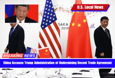 China Accuses Trump Administration of Undermining Recent Trade Agreement