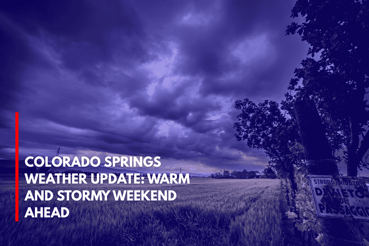 Colorado Springs Weather Update Warm and Stormy Weekend Ahead