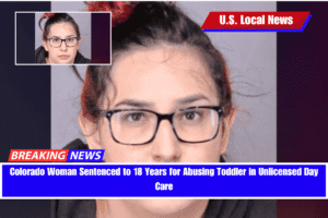 Colorado Woman Sentenced to 18 Years for Abusing Toddler in Unlicensed Day Care