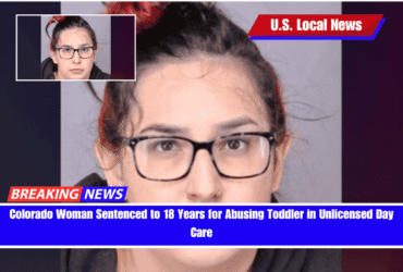 Colorado Woman Sentenced to 18 Years for Abusing Toddler in Unlicensed Day Care