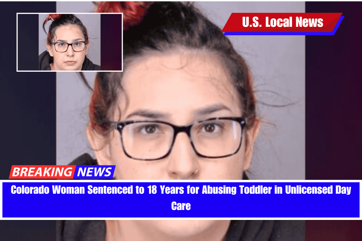 Colorado Woman Sentenced to 18 Years for Abusing Toddler in Unlicensed Day Care