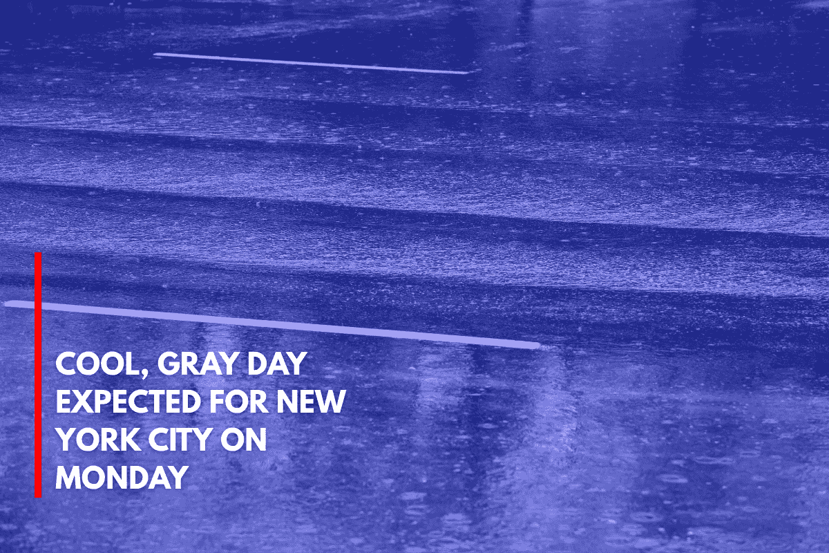 Cool, Gray Day Expected for New York City on Monday
