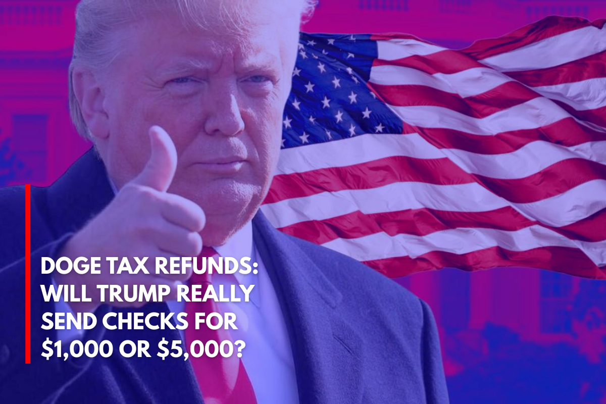 DOGE Tax Refunds Will Trump Really Send Checks for $1,000 or $5,000