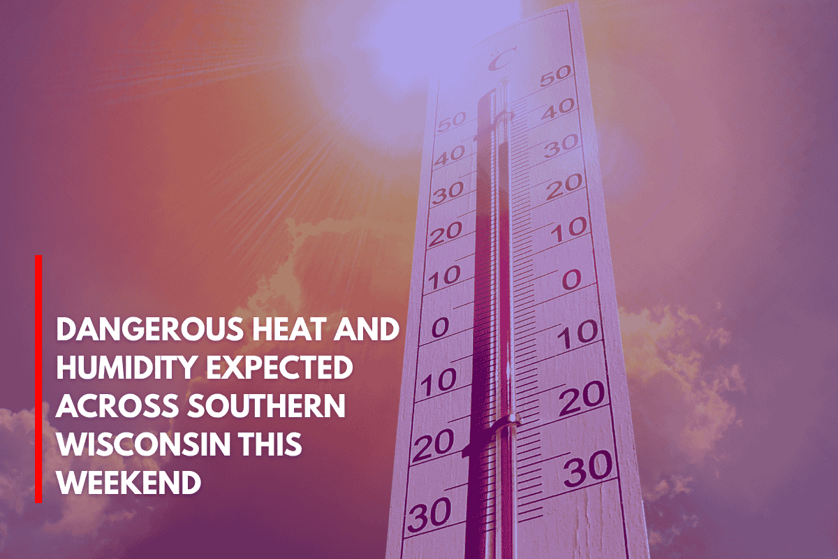 Dangerous Heat and Humidity Expected Across Southern Wisconsin This Weekend