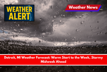 Detroit, MI Weather Forecast Warm Start to the Week, Stormy Midweek Ahead