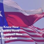 Do You Know How Many Texans Have Been President Now try to name them