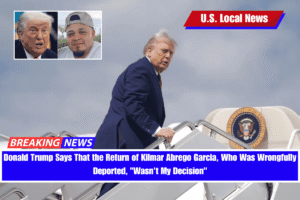 Donald Trump Says That the Return of Kilmar Abrego Garcia, Who Was Wrongfully Deported, Wasn't My Decision