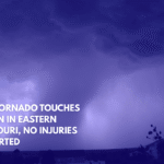 EF-1 Tornado Touches Down in Eastern Missouri, No Injuries Reported
