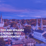 Eight Odd and Strange Things Nobody Tells You About Vermont Life