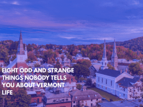 Eight Odd and Strange Things Nobody Tells You About Vermont Life