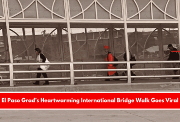 El Paso Grad’s Heartwarming International Bridge Walk Goes Viral