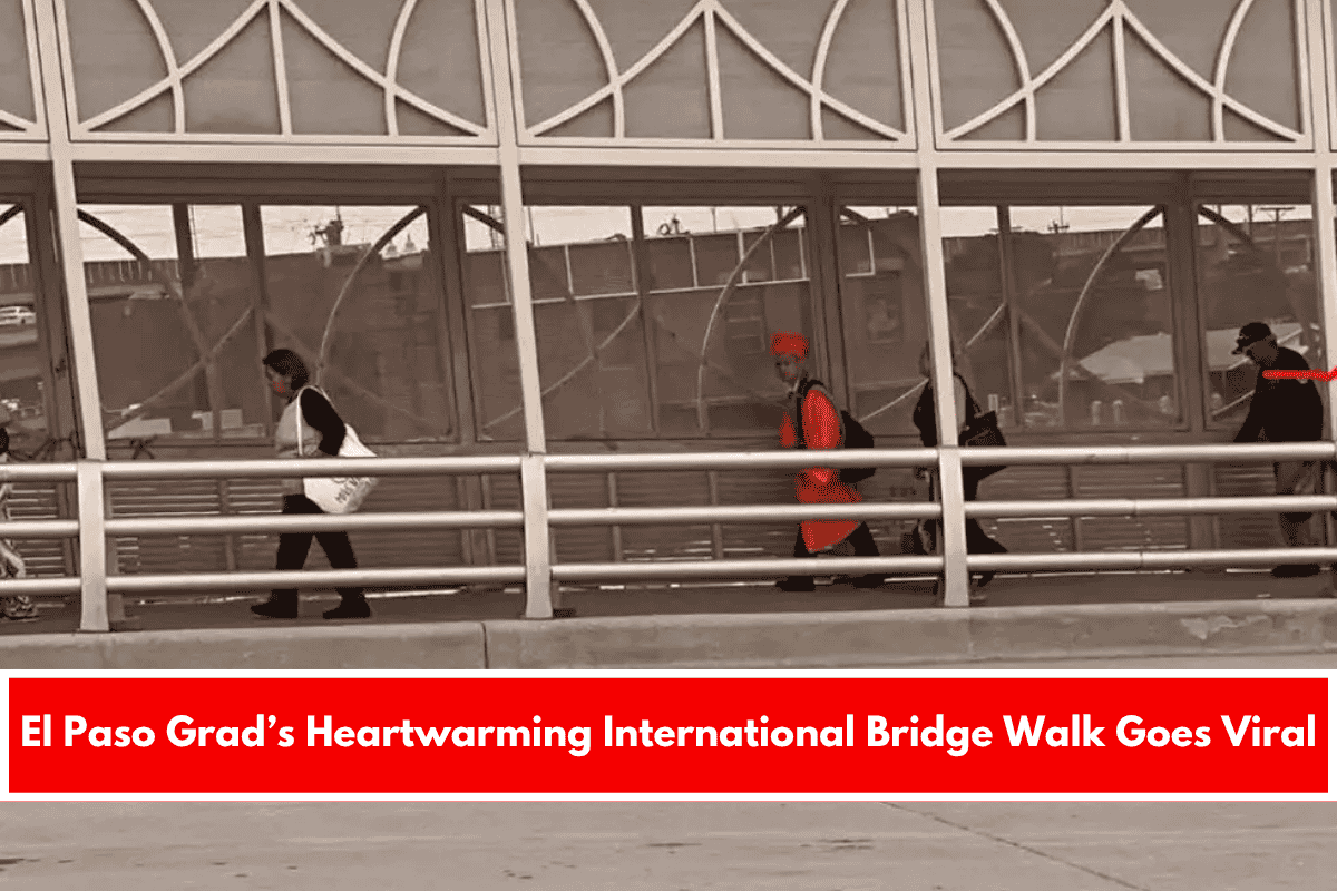 El Paso Grad’s Heartwarming International Bridge Walk Goes Viral