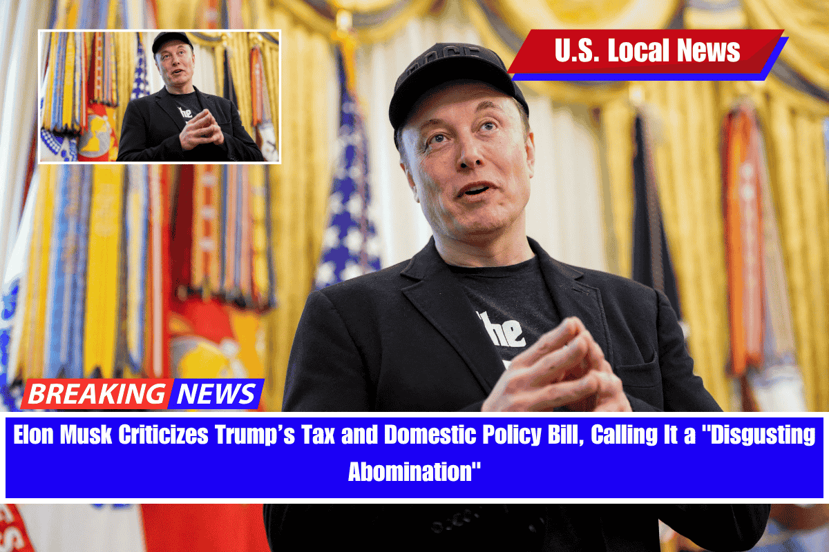 Elon Musk Criticizes Trump’s Tax and Domestic Policy Bill, Calling It a Disgusting Abomination