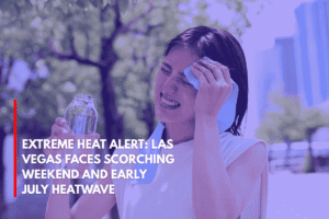 Extreme Heat Alert Las Vegas Faces Scorching Weekend and Early July Heatwave
