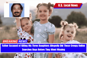 Father Accused of Killing His Three Daughters Allegedly Did These Creepy Online Searches Days Before They Went Missing