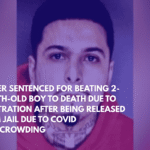 Father Sentenced for Beating 2-Month-Old Boy to Death Due to Frustration After Being Released From Jail Due to Covid Overcrowding