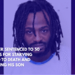 Father Sentenced to 50 Years for Starving Child to Death and Abusing His Son