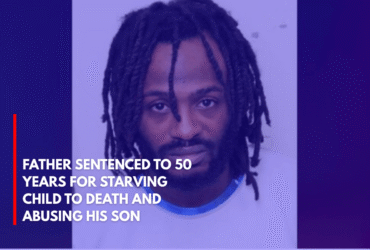 Father Sentenced to 50 Years for Starving Child to Death and Abusing His Son