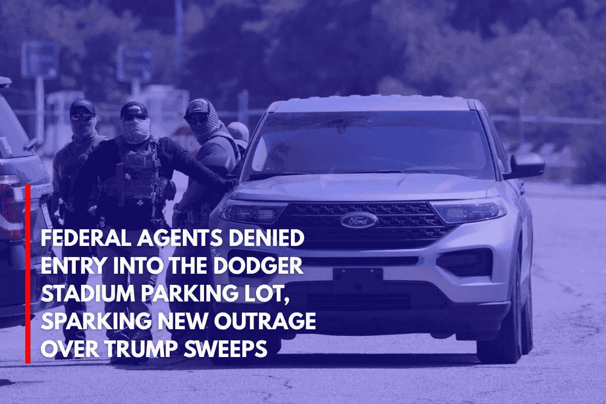 Federal Agents Denied Entry Into the Dodger Stadium Parking Lot, Sparking New Outrage Over Trump Sweeps