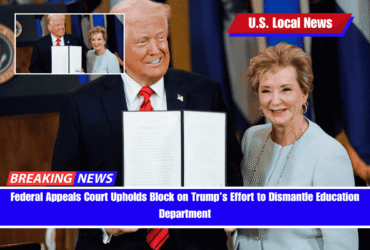 Federal Appeals Court Upholds Block on Trump’s Effort to Dismantle Education Department