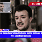 Federal Judge Blocks Deportation of Columbia Activist Mahmoud Khalil, Citing First Amendment Concerns