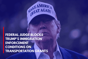 Federal Judge Blocks Trump's Immigration Enforcement Conditions on Transportation Grants