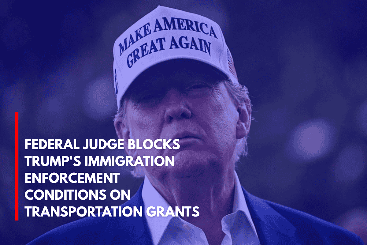 Federal Judge Blocks Trump's Immigration Enforcement Conditions on Transportation Grants